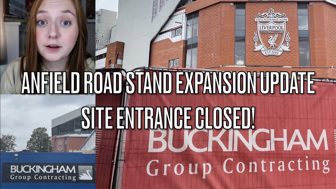 Anfield Road Stand Expansion Update - Site Entrance Closed After Buckingham File For Administration