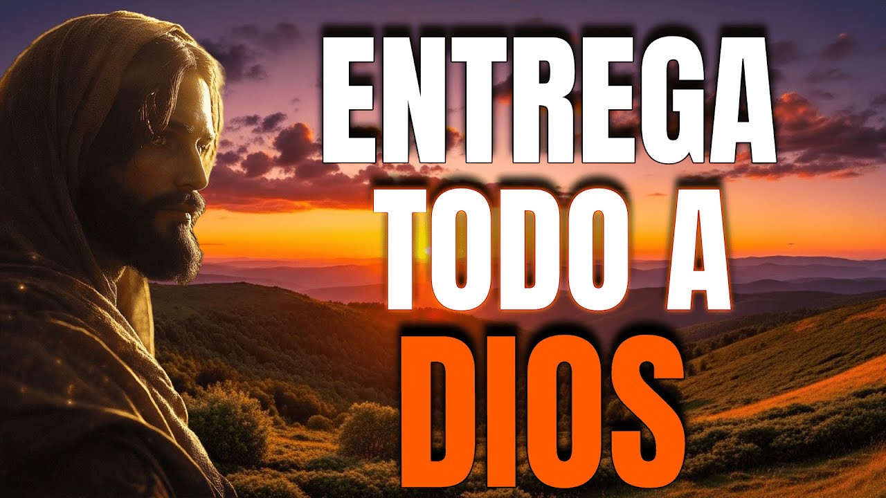 Entregarle TODO a Dios, Cambia tu Vida - Reflexión Cristiana