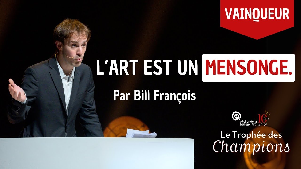 BILL FRAN&Ccedil;OIS - L'art est un mensonge (TROPH&Eacute;E DES CHAMPIONS D'&Eacute;LOQUENCE) #VAINQUEUR