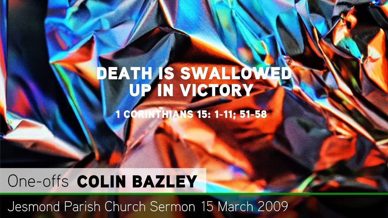 1 Corinthians 15: 1-11; 51-58 - Death Is Swallowed Up in Victory- Sermon - Jesmond Parish Church