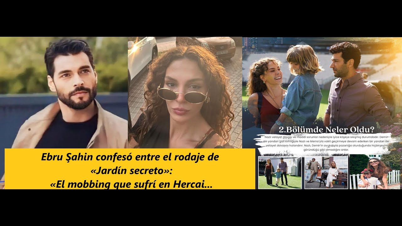 Ebru Şahin confesó entre el rodaje de «Jardín secreto»: «El mobbing que sufrí en Hercai...