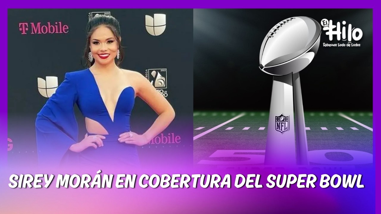 Sirey Morán representará al país en la cobertura del Super Bowl 2026