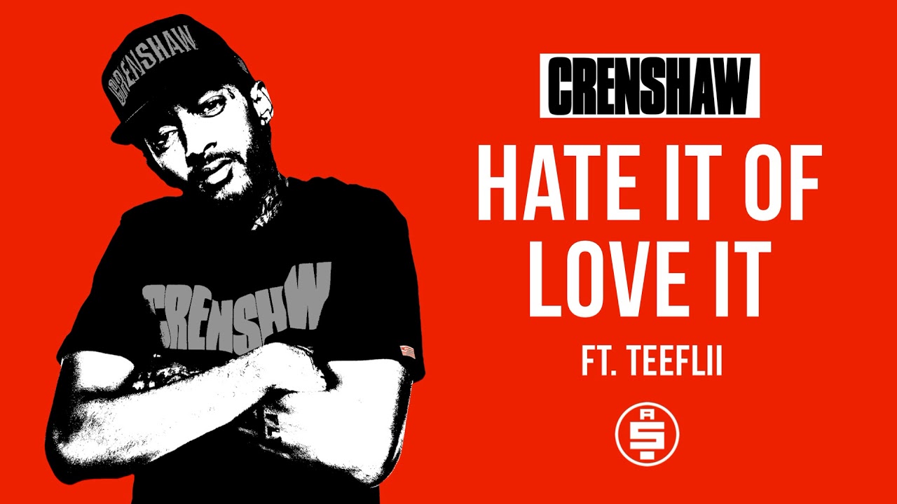 Hate It of Love It ft. Teeflii - Nipsey Hussle (Crenshaw Mixtape)