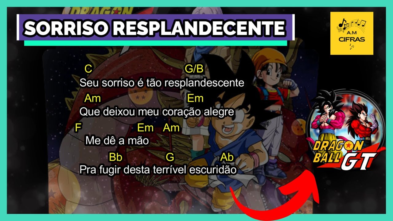 SORRISO RESPLANDECENTE - Dragon Ball GT (LETRA E CIFRA)