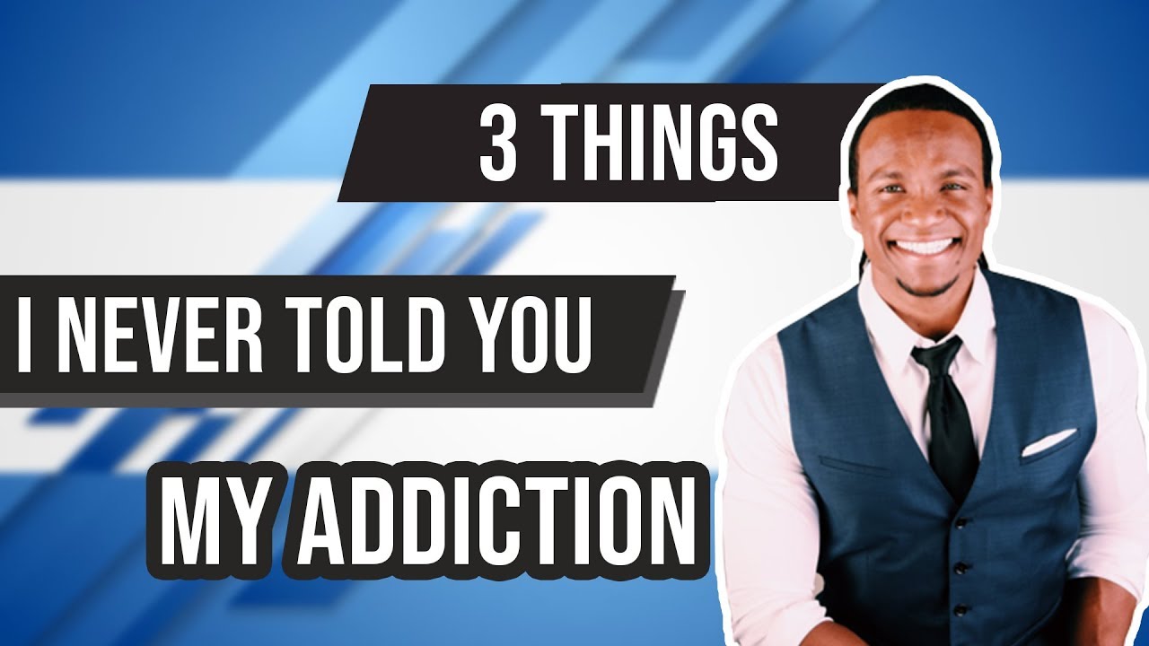 Three Things I Never Told You About My Addiction | Pornography Addiction Is There Hope