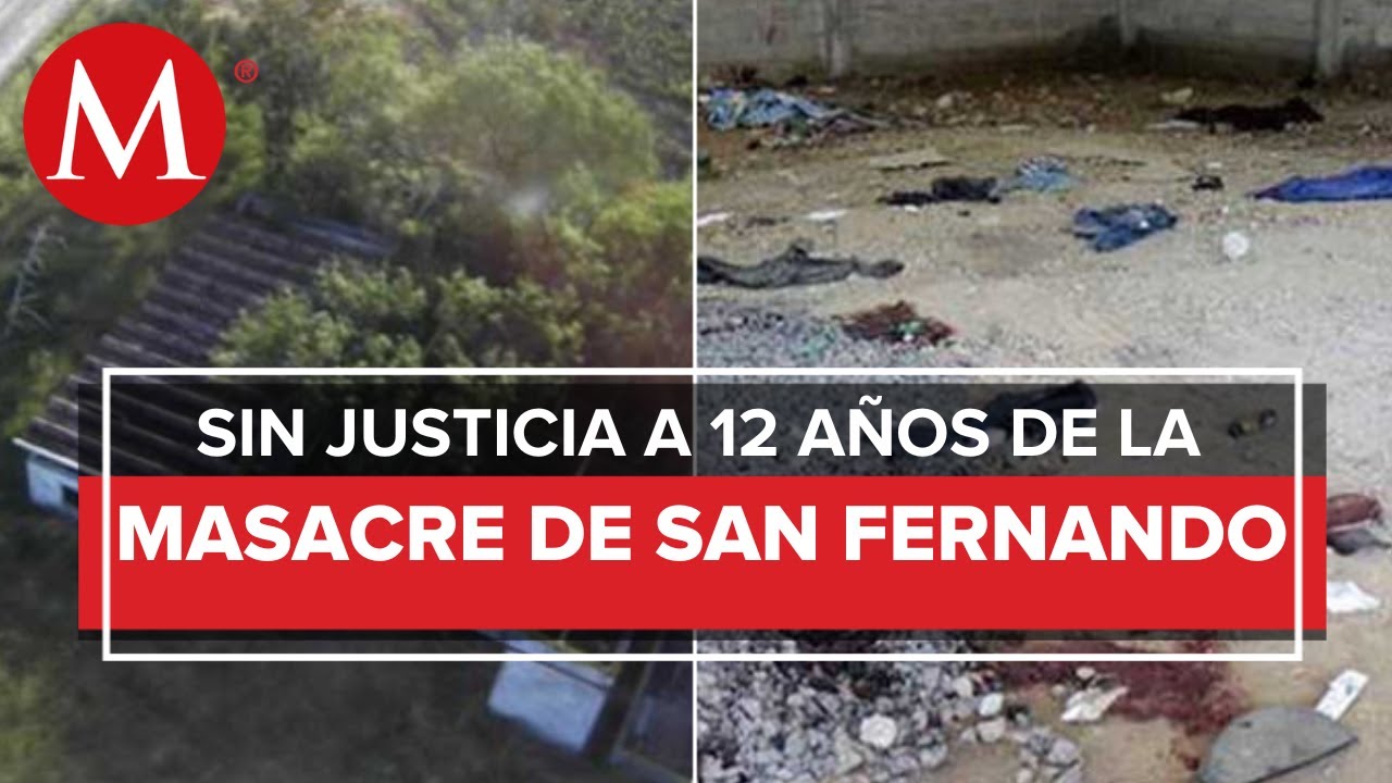 ¿Qué ha pasado a 12 años de la masacre de 72 migrantes en San Fernando, Tamaulipas?