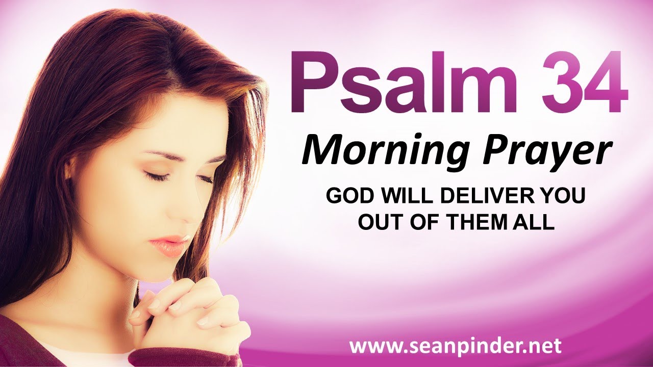 GOD WILL DELIVER YOU OUT OF THEM ALL - PSALMS 34 - MORNING PRAYER