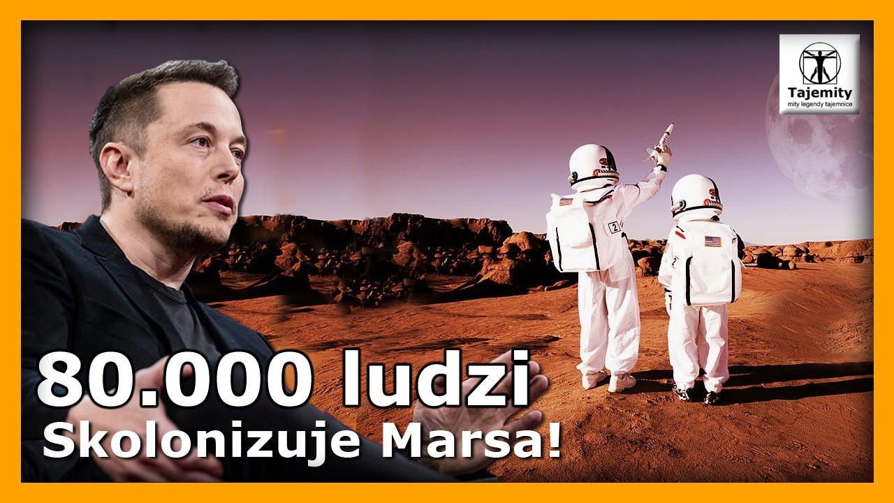Elon Musk skolonizuje Marsa. 80.000 ludzi ma założyć niezależną cywilizację na Marsie.