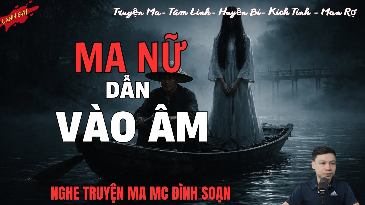 Ma Nữ Dẫn Vào Âm - Một câu chuyện ma kinh dị rùng rợn đến lạnh gáy do chính MC Đình Soạn kể
