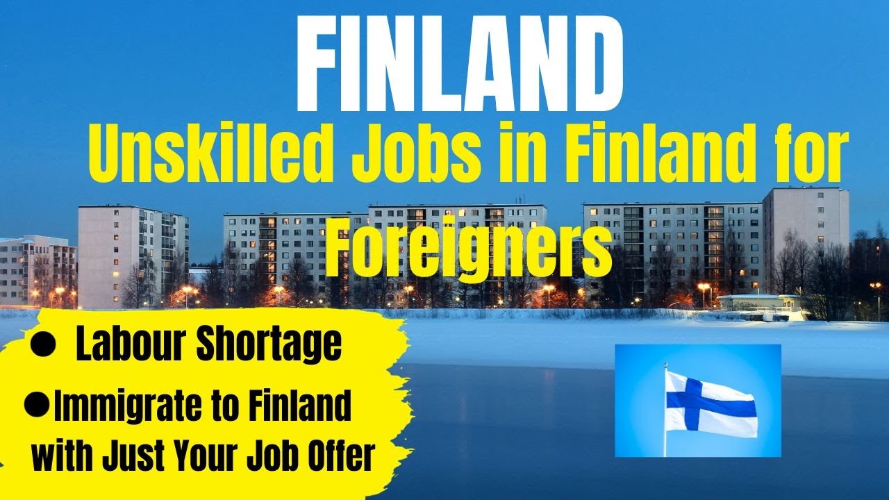 WORK VISA TO FINLAND | SCHENGEN VISA | UNSKILLED JOBS IN FINLAND FOR FOREIGN WORKERS