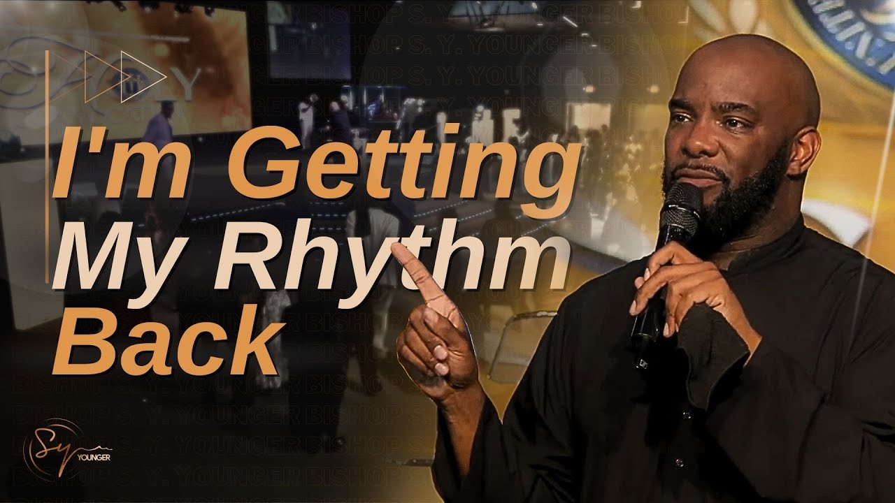 I'm Getting My Rhythm Back | Bishop S. Y. Younger
