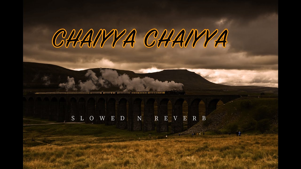 Chaiyya Chaiyya | Slowed Reverb | Dil Se