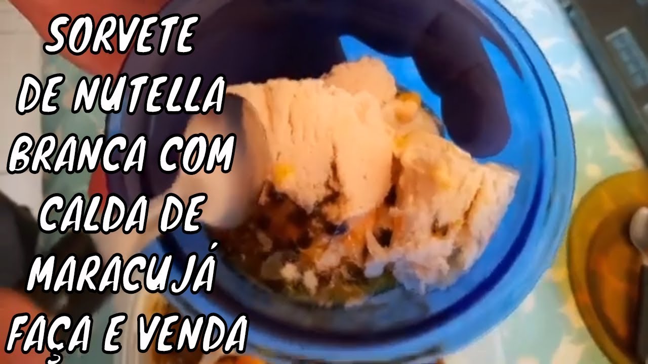 SORVETE DE NUTELLA BRANCA COM CALDA DE MARACUJÁ FAÇA E VENDA - CANAL VANI