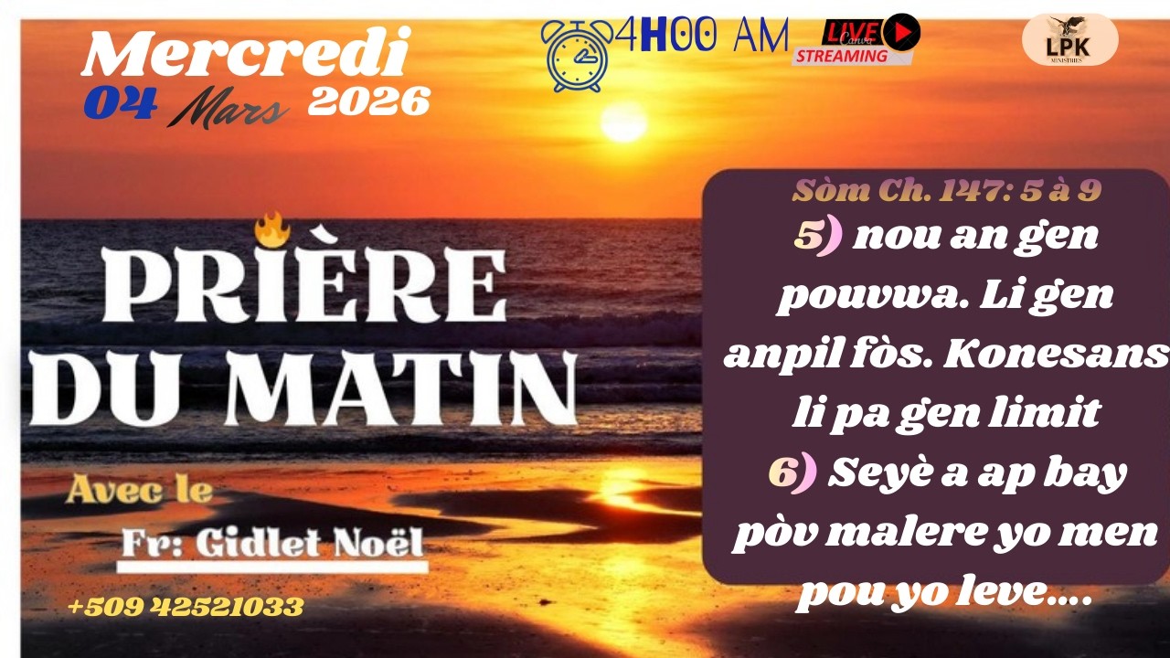 PRIERE DU MATIN MERCREDI 04 MARS 2026, FR- GIDLET NOEL,PHONE :+50942521033.