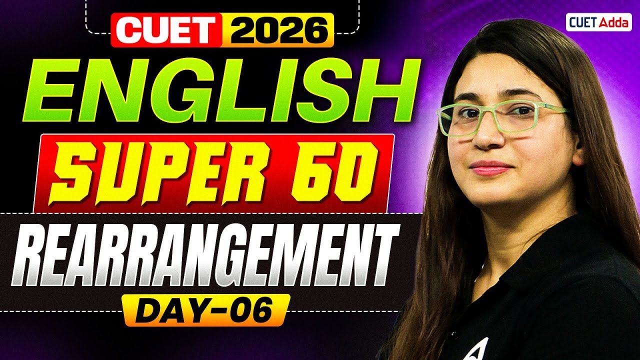 CUET 2026 English Language | Super 60 : Rearrangement All Concepts and Tricks | Part 06