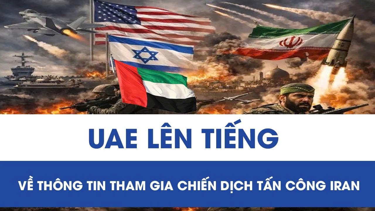 UAE chính thức lên tiếng về thông tin “bắt tay” với Mỹ - Israel tham gia chiến dịch tấn công Iran
