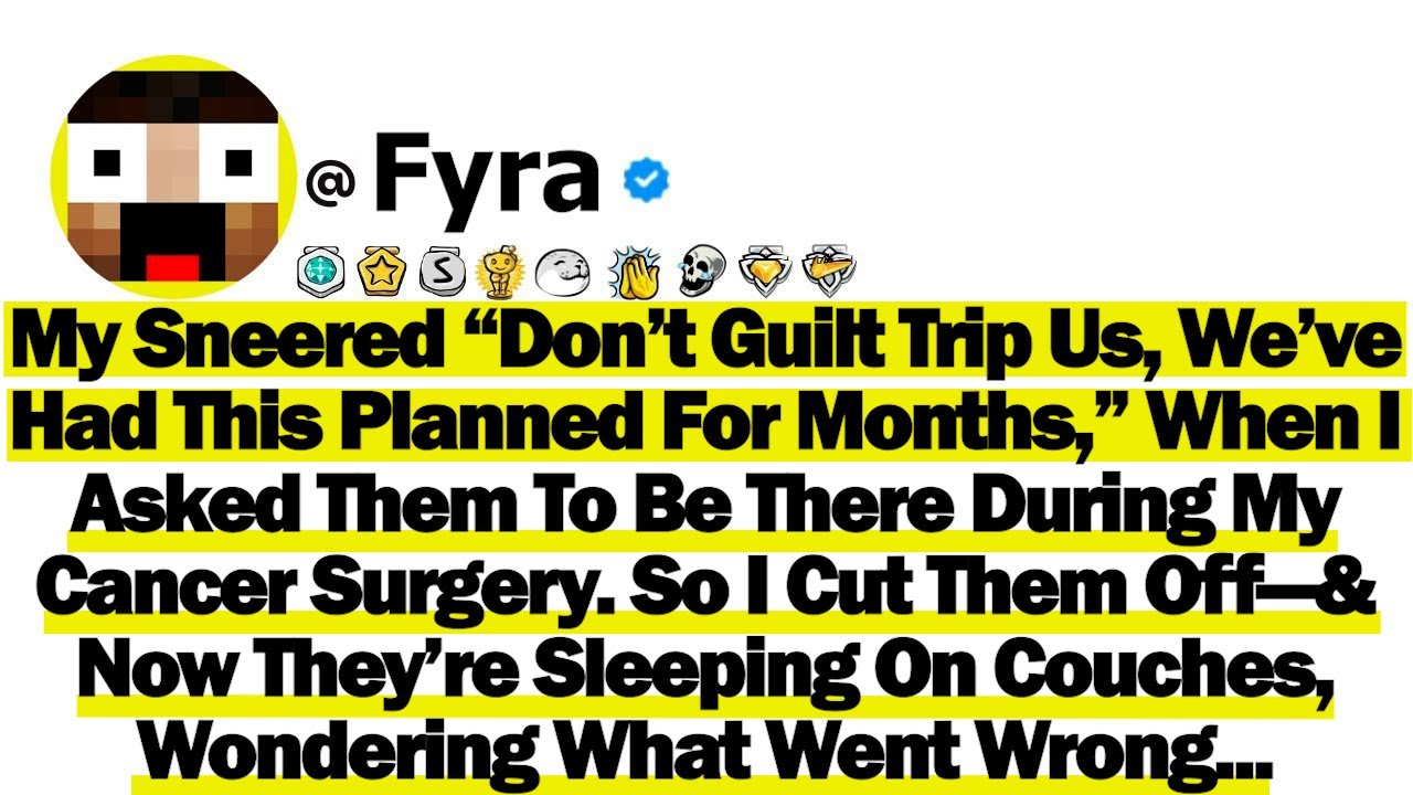 My Said, “Don’t Guilt Trip Us To Come For Your Cancer Surgery, We’ve Had This Planned For Months,”..