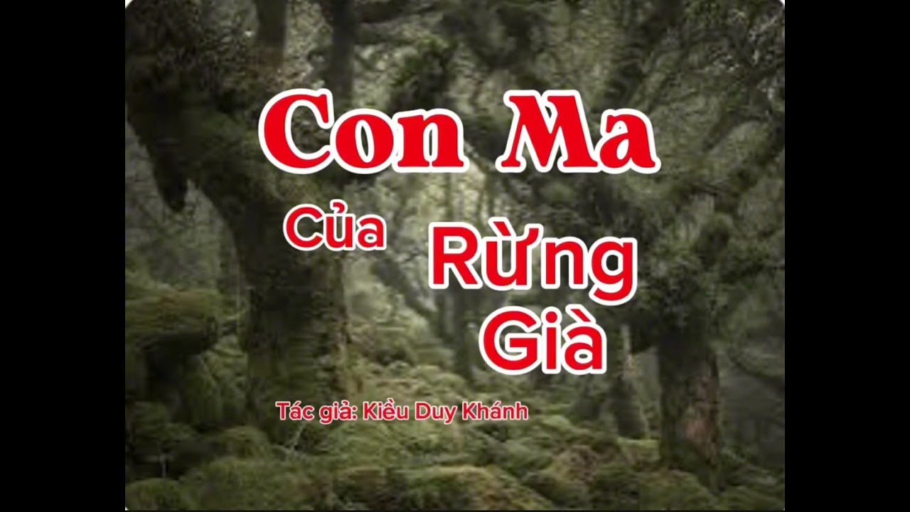 CON MA CỦA RỪNG GIÀ | Tác giả: Kiều Duy Khánh | Lê Anh diễn đọc 