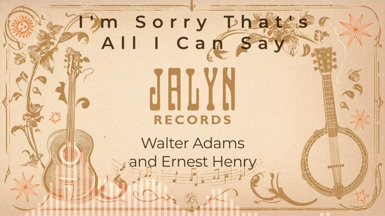 Walter Adams and Ernest Henry - I'm Sorry That's All I Can Say