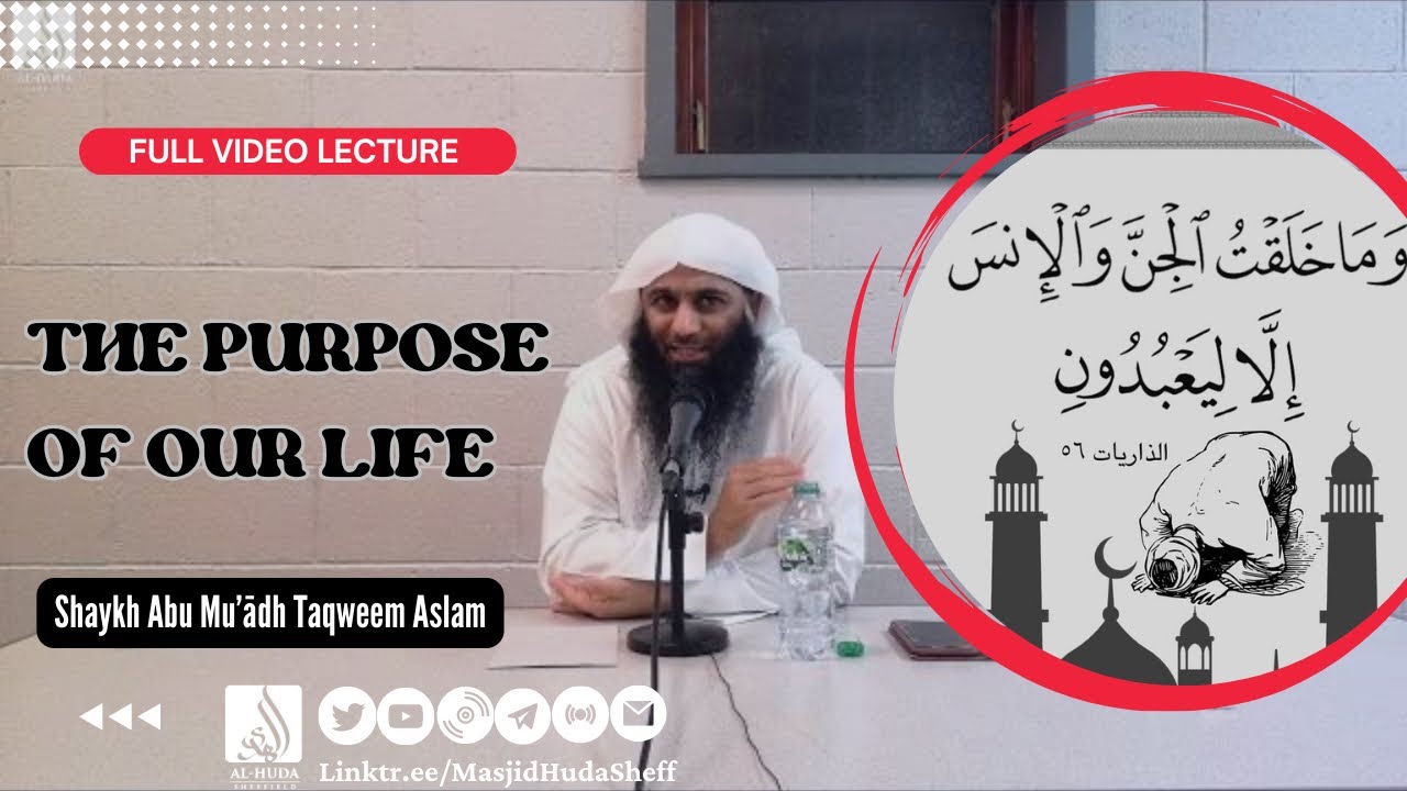 Lecture: The Purpose of Our Life - Shaykh Abū Muʿādh Taqweem Aslam حفظه الله
