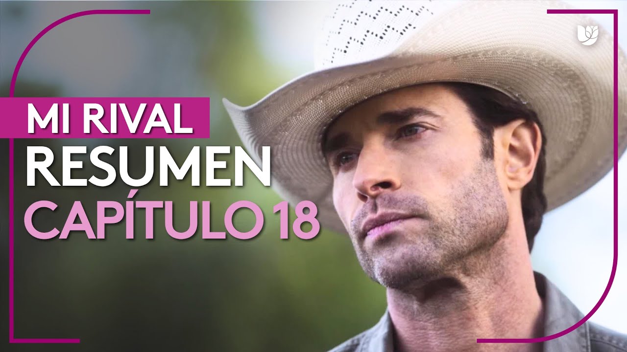 Mi Rival | Cap&iacute;tulo 18 - Resumen