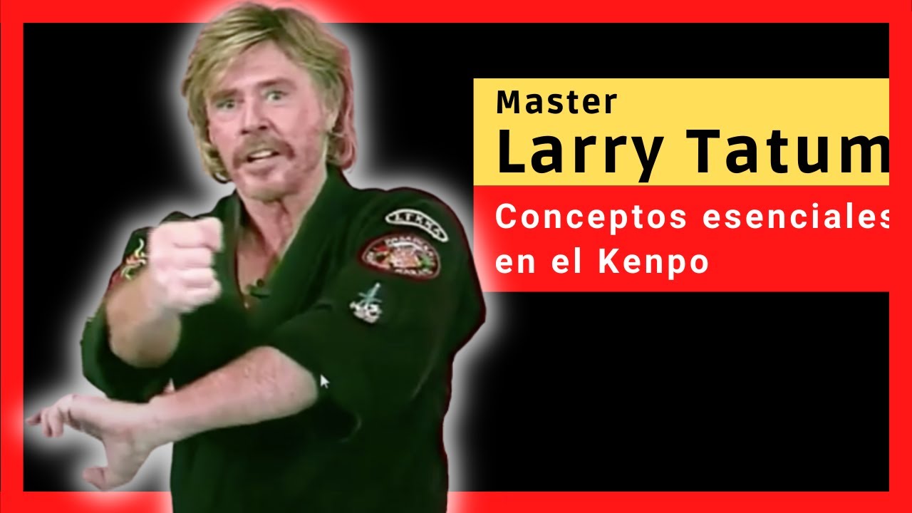 🥋Master Larry Tatum 🥋: Conceptos esenciales en el Kenpo