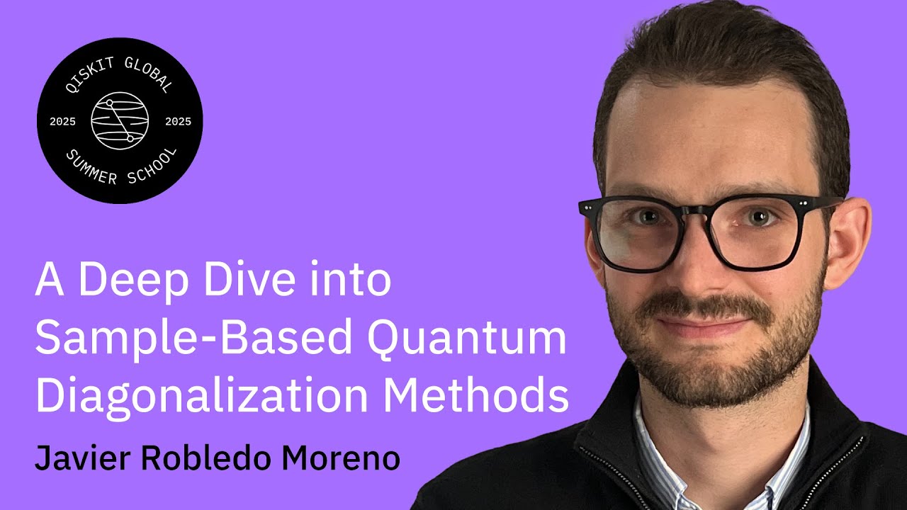 A Deep Dive Into Sample-Based Quantum Diagonalization Methods: Javier Robledo Moreno | QGSS 2025