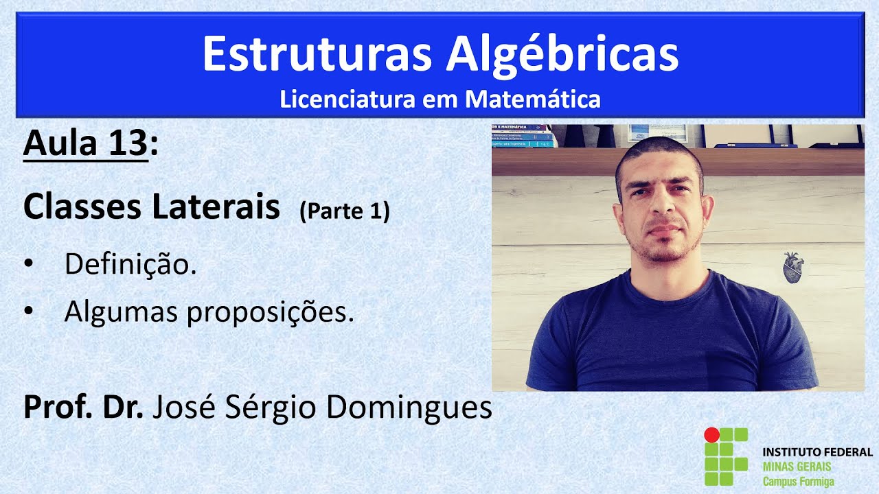 Estruturas Algébricas - Aula 13: Classes Laterais, exemplos e proposições relacionadas (parte 1)