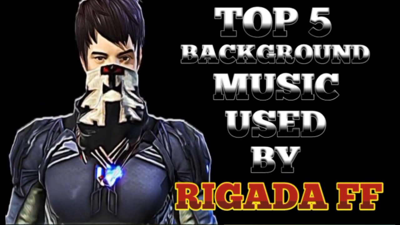 Top 5 background music used by RIGADA FF.