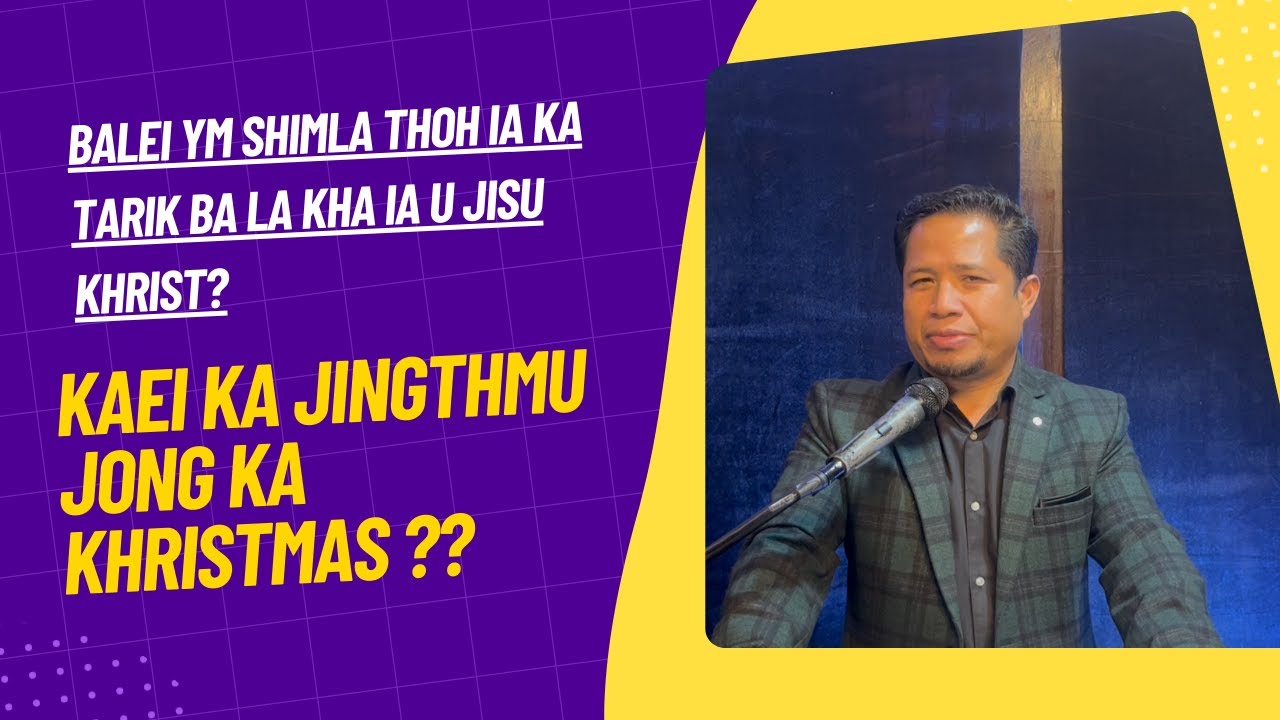 Balei ym shim la thoh ia ka tarik Khristmas ha ka bible? Kaei ka jingthmu jong ka Khristmas?