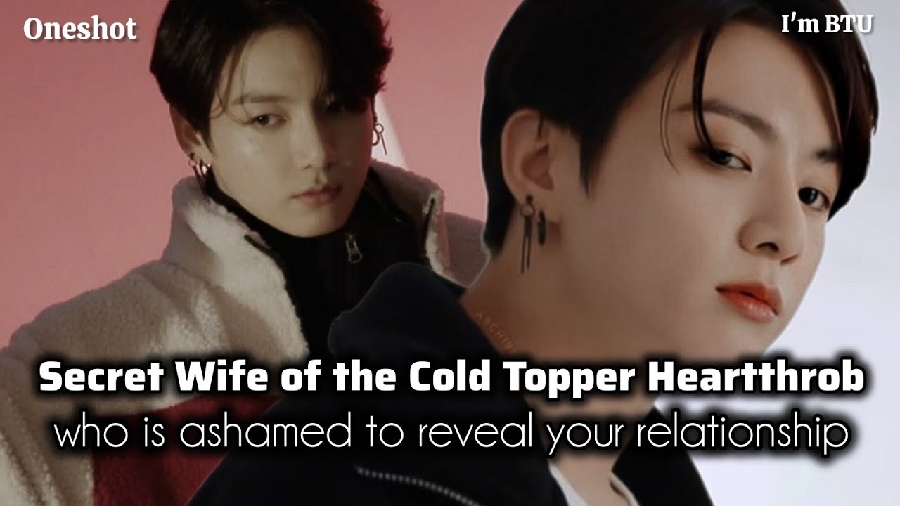 Secret Wife of the Cold Topper Heartthrob who is ashamed of you... #jungkook #ff #oneshot