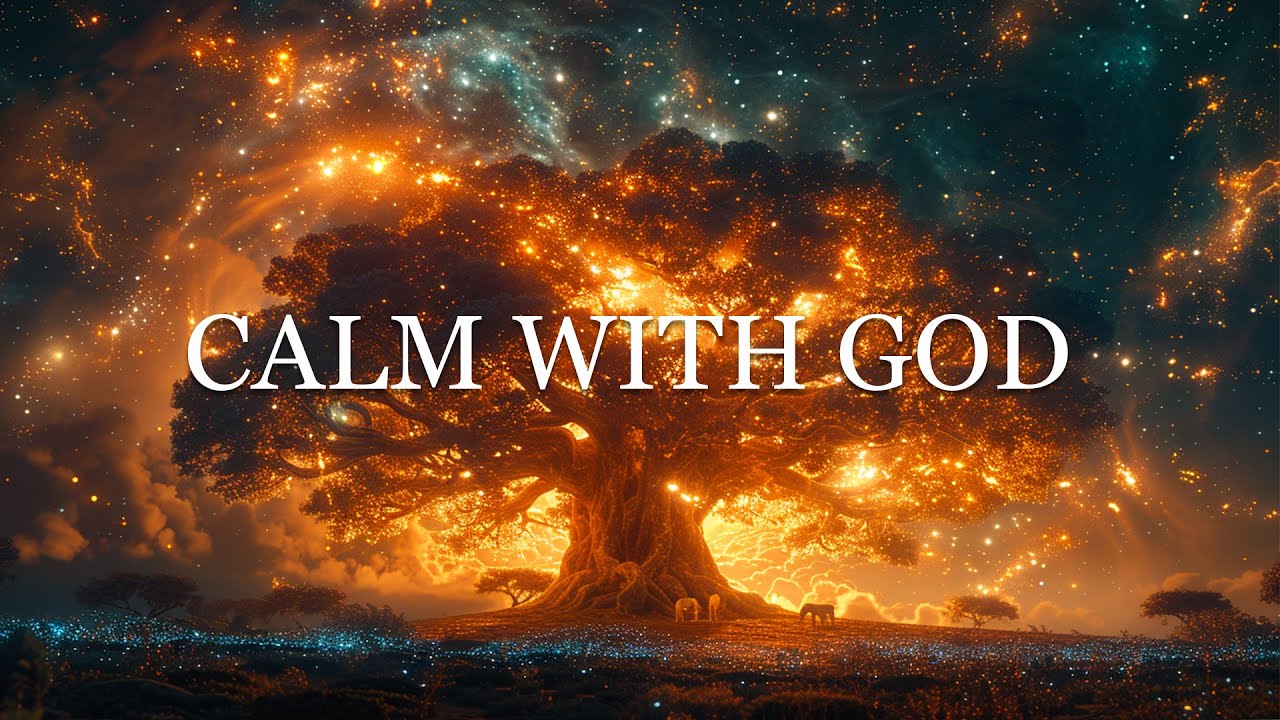CALM WITH GOD | Soaking Worship Music for Deep Prayer, Peace, Rest & God’s Presence