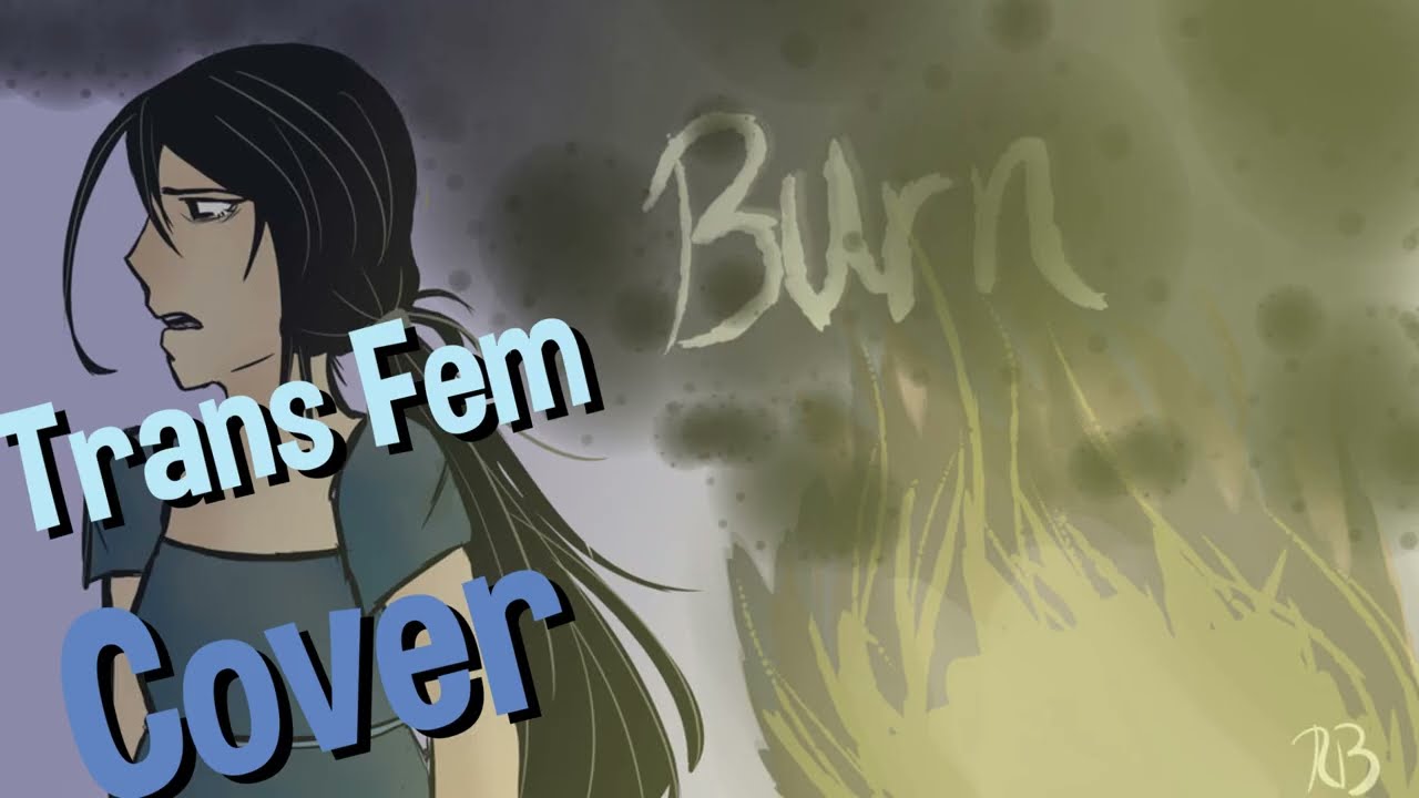 Burn // From Hamilton (TRANS FEM COVER)