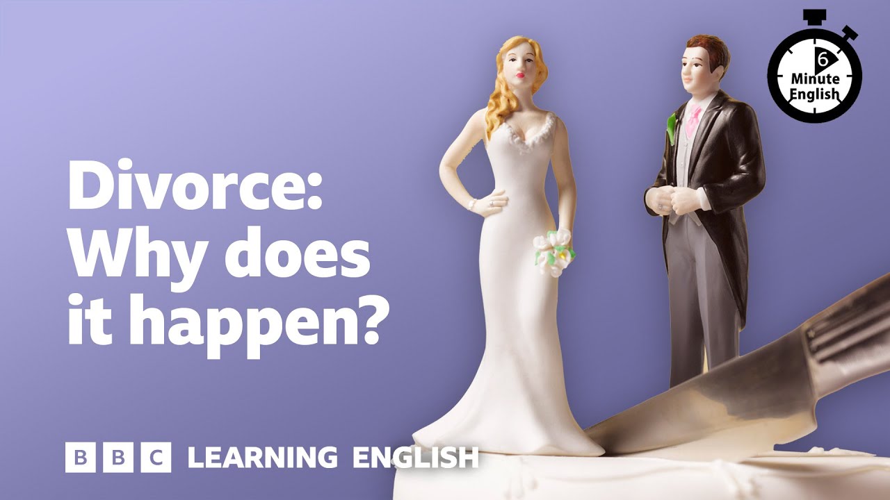 Divorce: Why does it happen? ⏲️ 6 Minute English