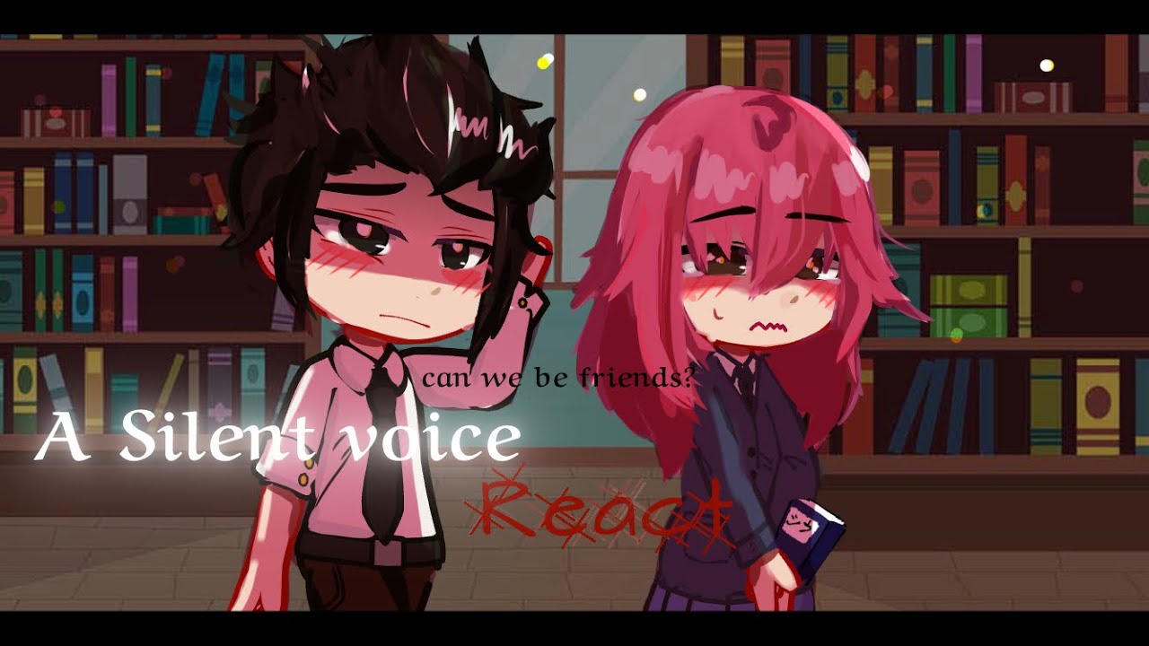 a silent voice reacts [ gacha club ]