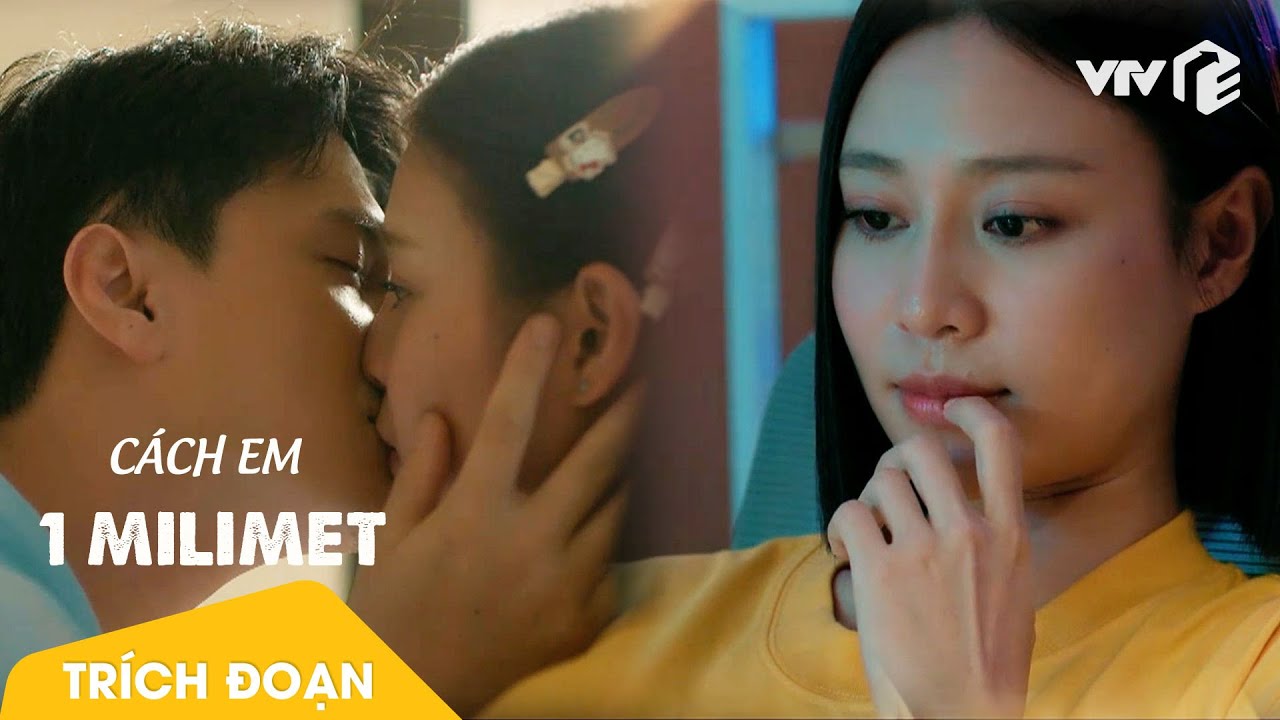C&aacute;ch Em 1 Milimet | Nụ h&ocirc;n đầu c&ugrave;ng B&aacute;ch l&agrave; k&yacute; ức T&uacute; kh&ocirc;ng thể xo&aacute;