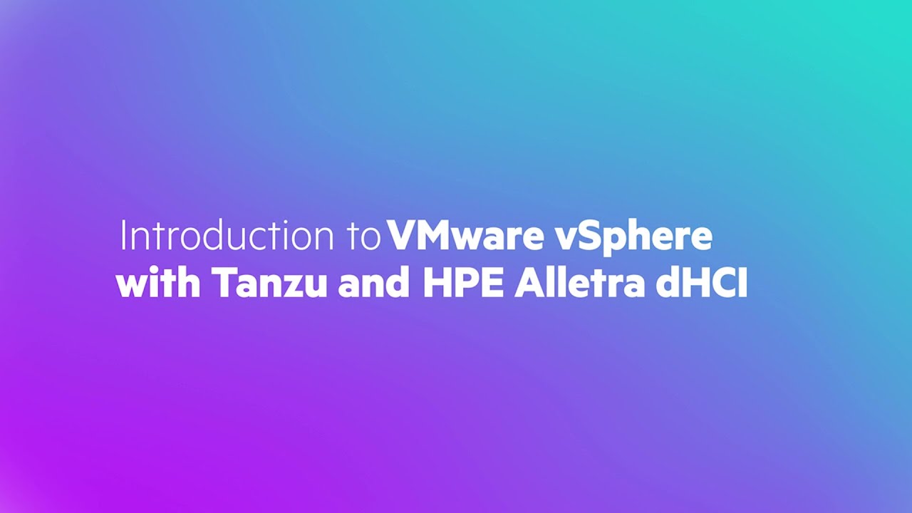 Introduction to VMware vSphere with Tanzu and HPE Alletra dHCI