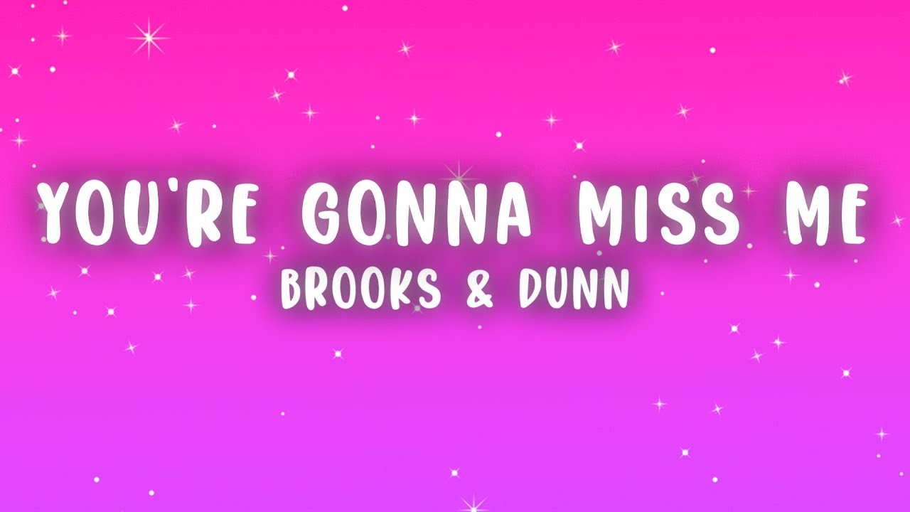 Brooks & Dunn - You're Gonna Miss Me When I'm Gone (Lyrics)
