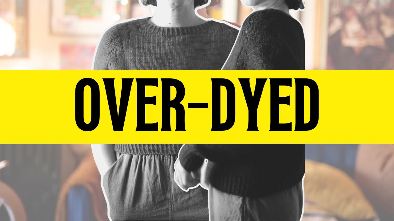 OVER-DYEING MY HAND-KNIT SWEATERS 💀