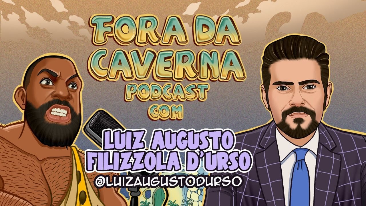 LUIZ AUGUSTO FILIZZOLA D'URSO - FORA DA CAVERNA PODCAST