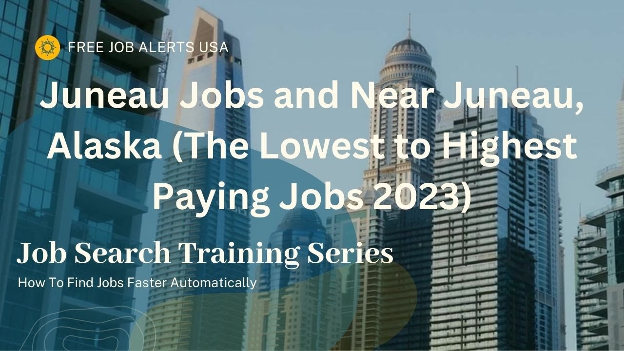 Juneau Jobs and Near Juneau, Ak. (The Lowest to Highest Paying Jobs)
