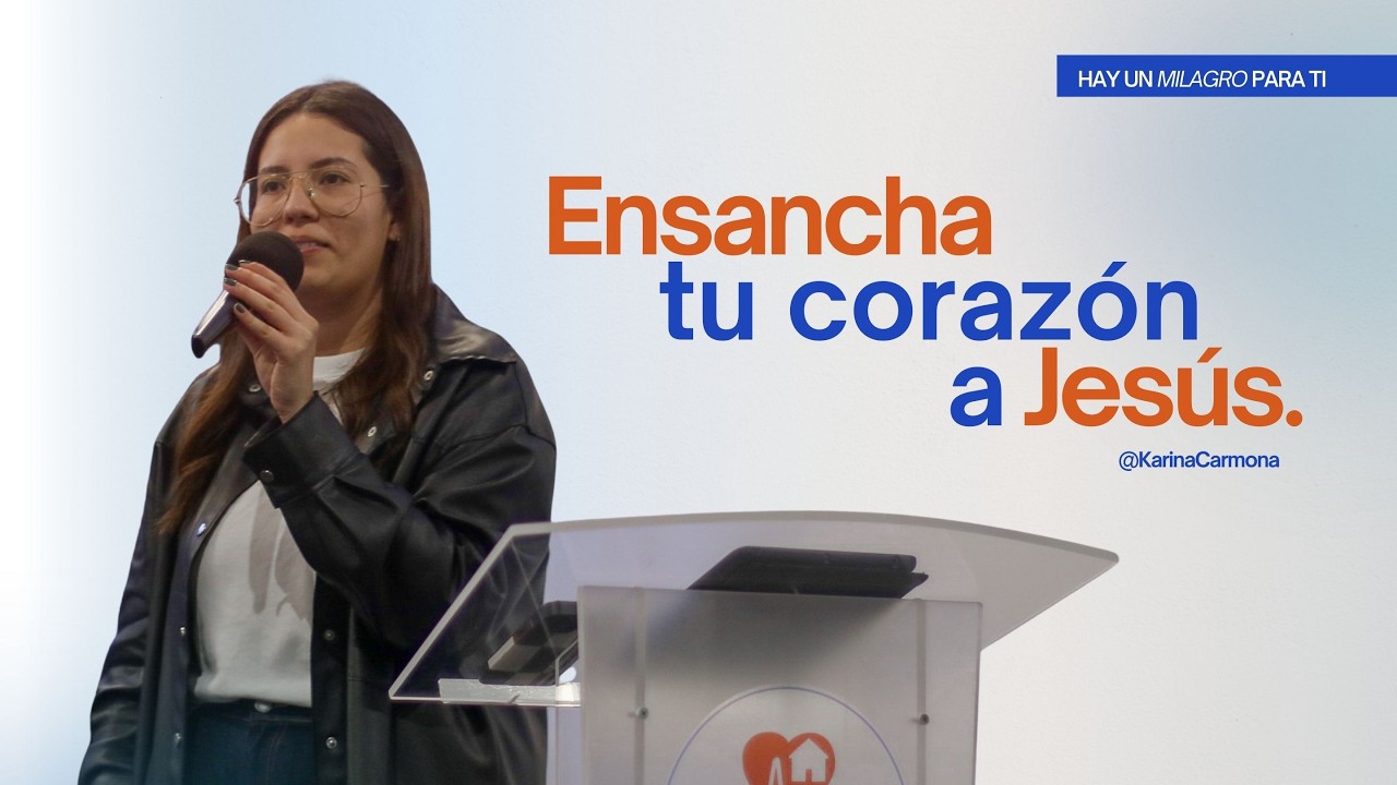ENSANCHA TU CORAZÓN A JESÚS - Hay un Milagro para ti | Karina Carmona