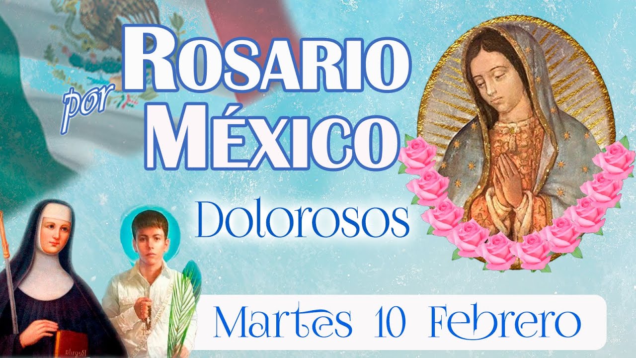 💚🌼 Rosario por México ⭐ Dolorosos ⭐ Mar 10 feb 2026 🌸 María fortalece a México en pruebas.