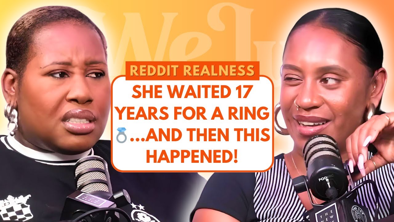 IS 17 YEARS TOO LONG TO WAIT FOR A PROPOSAL? | REDDIT REALNESS | WE JUST GOT HERE PODCAST