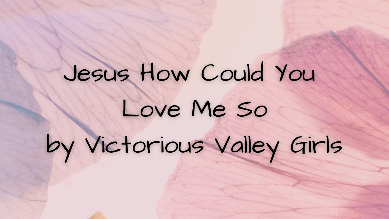 Jesus How Could You Love Me So?