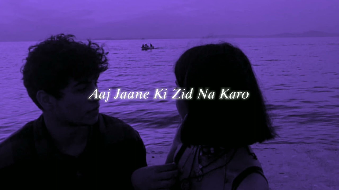 aaj jaane ki zid na karo (slowed + reverb) | adhm