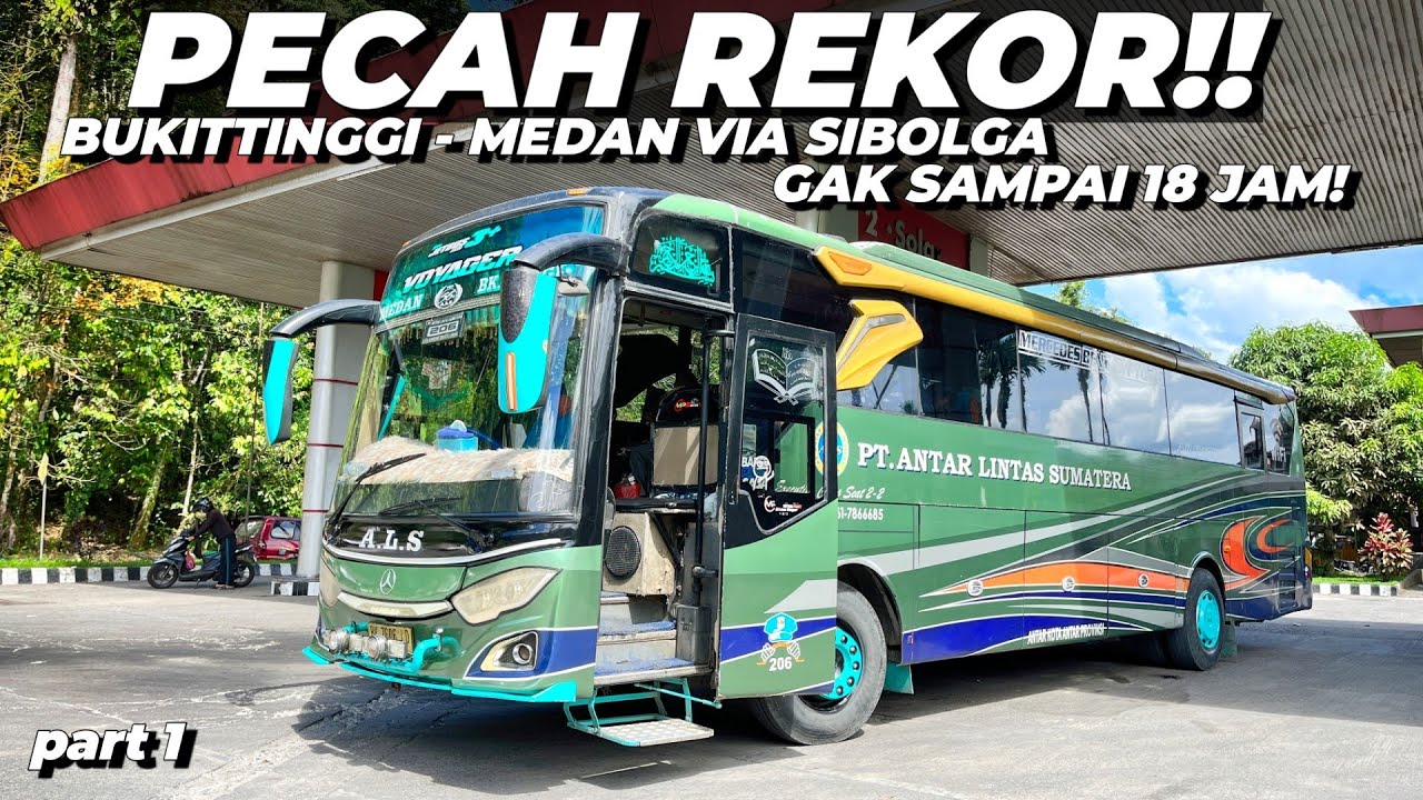 REKOR!! 18 JAM NAIK BUS ALS 206, TERCEPAT DI RUTE SIBOLGA | Trip Bukittinggi - Medan Pt 1