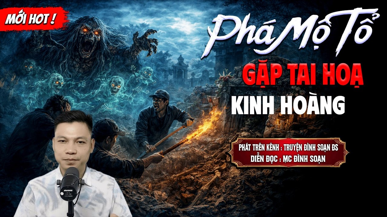 PHÁ MỘ TỔ GẶP TAI HOẠ KINH HOÀNG - truyện ma mới nhất 2026 | MC ĐÌNH SOẠN kể lại...