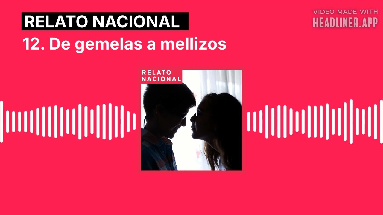 12. De gemelas a mellizos | Relato Nacional #podcast #storytelling #trans #lgtb #familia #pride