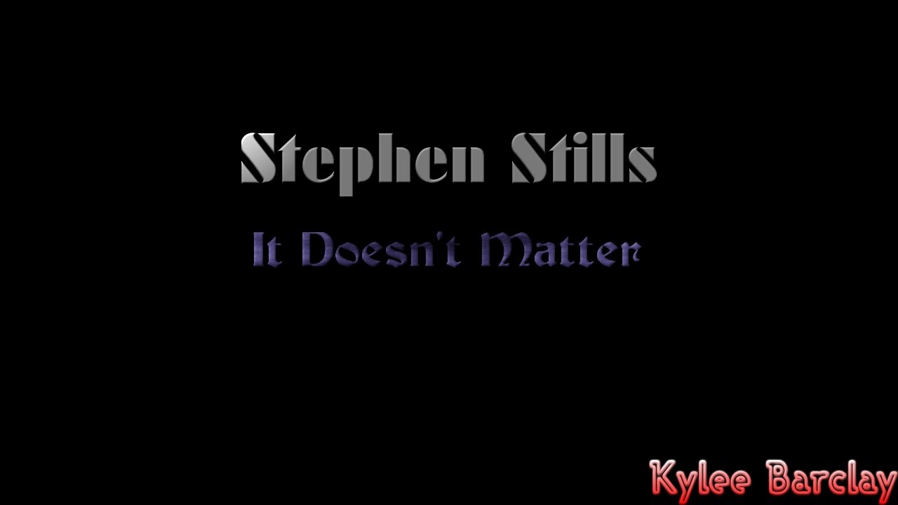 Stephen Stills - It Doesn't Matter Song Lyrics